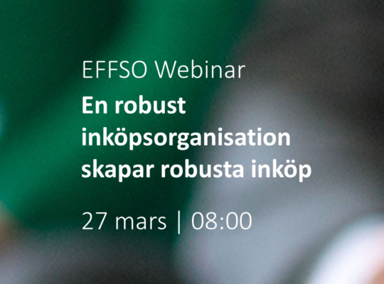 Det står "EFFSO Webinar En robust inköpsorganisation skapar robusta inköp 27 mars 08:00" mot grön och vit bakgrund.